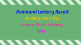 Bodoland Lottery Result 30.10.2025 Today 12 PM 3 PM 7 PM Assam State Lottery [Live]